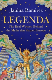 Buy Legenda : The Real Women Behind The Myths That Shaped Europe