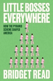 Buy Little Bosses Everywhere : How The Pyramid Scheme Shaped America