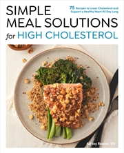 Buy Simple Meal Solutions For High Cholesterol : 75 Recipes To Lower Cholesterol And Support A Healthy H