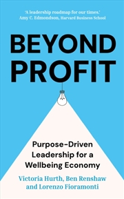 Buy Beyond Profit : Purpose-Driven Leadership For A Wellbeing Economy