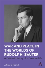 Buy War And Peace In The Worlds Of Rudolf H. Sauter : A Cultural History Of A Creative Life