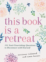 Buy This Book Is A Retreat : 101 Soul-Nourishing Questions To Reconnect With Yourself