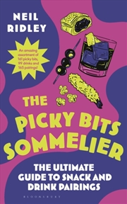 Buy The Picky Bits Sommelier : The Ultimate Guide To Snack And Drink Pairings