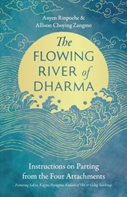 Buy The Flowing River Of Dharma : Instructions On Parting From The Four Attachments Featuring Sakya, Kag