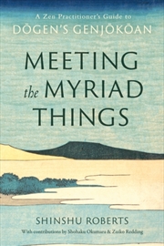 Buy Meeting The Myriad Things : A Zen Practitioner's Guide To Dogen's Genjokoan