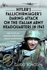 Buy Hitler’S Fallschirmjager’S Daring Attack On The Italian Army Headquarters In 1943 : One Of The Last