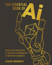Buy The Essential Book Of Ai : Master The Mysteries Of Artificial Intelligence In 12 Short Chapters