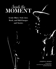 Buy Inside The Moment : Iconic Blues, Soul, Jazz, Rock, And R&B Images And History