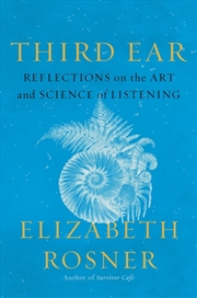 Buy Third Ear : Reflections On The Art And Science Of Listening