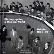Buy Photographing A Modern World : Britain 1900-1975