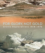 Buy For Glory, Not Gold : Expeditions Through Arctic Lands 1818-1876