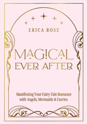 Buy Magical Ever After : Manifesting Your Fairy-Tale Romance With Angels, Mermaids & Faeries