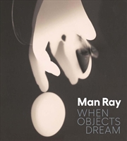 Buy Man Ray : When Objects Dream