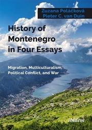 Buy History Of Montenegro In Four Essays : Migration, Multiculturalism, Political Conflict, And War