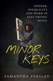Buy Minor Keys : Gender, Inequality And Work In Electronic Music