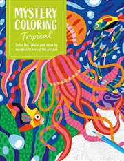 Buy Mystery Coloring Tropical : Solve The Riddle And Color By Numbers To Reveal The Picture