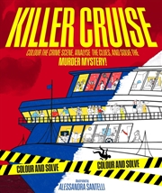 Buy Killer Cruise : Colour The Crime Scene, Analyse The Clues And Solve The Murder Mystery!