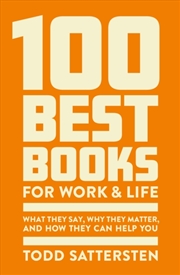 Buy 100 Best Books For Work And Life : What They Say, Why They Matter And How They Can Help You