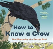 Buy How To Know A Crow : The Biography Of A Brainy Bird