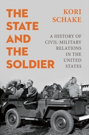 Buy The State And The Soldier : A History Of Civil-Military Relations In The United States