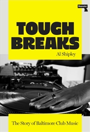 Buy Tough Breaks : The Story Of Baltimore Club Music