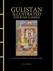 Buy Gulistan Illustrated: The Rose Garden : 13th Century Persian Poems And Stories