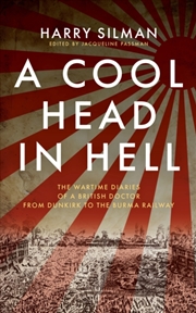 Buy A Cool Head In Hell : The Wartime Diaries Of A British Doctor From Dunkirk To The Burma Railway