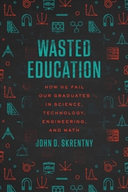 Buy Wasted Education : How We Fail Our Graduates In Science, Technology, Engineering, And Math