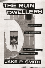 Buy The Ruin Dwellers : Progress And Its Discontents In The West German Counterculture