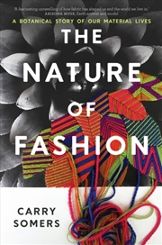 Buy The Nature Of Fashion : A Botanical Story Of Our Material Lives