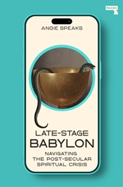 Buy Late-Stage Babylon : Navigating The Post-Secular Spiritual Crisis