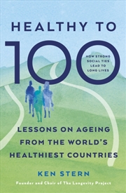 Buy Healthy To 100 : Lessons On Ageing From The World’S Healthiest Countries