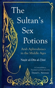 Buy The Sultan&#39;S Sex Potions : Arab Aphrodisiacs In The Middle Ages