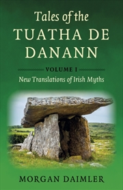 Buy Tales Of The Tuatha De Danann, Volume 1 : New Translations Of Irish Myths