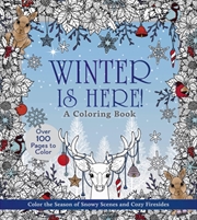 Buy Winter Is Here! A Coloring Book : Color The Season Of Snowy Scenes And Cozy Firesides - Over 100 Pag