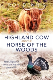 Buy The Highland Cow And The Horse Of The Woods : How Highland Cattle Can Help The Capercaillie
