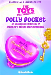 Buy The Legacy Of Polly Pocket: Mattel'S Micro Moneymaker : An Unauthorized History Of Mattel'S Micro Mo