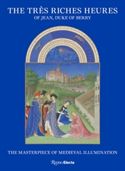 Buy The Tres Riches Heures Of Jean, Duke Of Berry : The Masterpiece Of Medieval Illumination