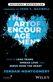 Buy The Art Of Encouragement : How To Lead Teams, Spread Love, And Serve From The Heart