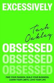 Buy Excessively Obsessed : Find Your Passion, Build Your Business, Learn Your Limits, Love Your Life