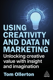 Buy Using Creativity And Data In Marketing : Unlocking Creative Value With Insight And Imagination