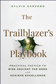Buy The Trailblazer'S Playbook : Practical Tactics To Rise Against The Odds And Achieve Excellence