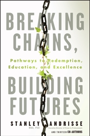 Buy Breaking Chains, Building Futures : Pathways To Redemption, Education, And Excellence