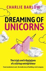 Buy Dreaming Of Unicorns : The Trials And Tribulations Of A Startup Entrepreneur