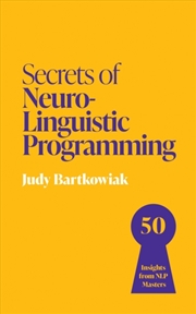 Buy Secrets Of Neuro-Linguistic Programming : 50 Insights From Nlp Masters