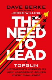 Buy The Need To Lead : A Topgun Instructor’S Lessons On How Leadership Solves Every Challenge
