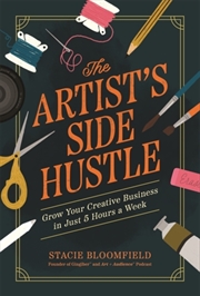 Buy The Artist’S Side Hustle : Grow Your Creative Business In Just 5 Hours A Week