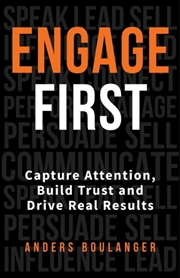 Buy Engage First : Capture Attention, Build Trust And Drive Real Results