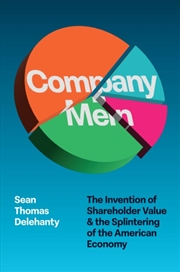 Buy Company Men : The Invention Of Shareholder Value And The Splintering Of The American Economy