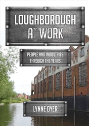 Buy Loughborough At Work : People And Industries Through The Years